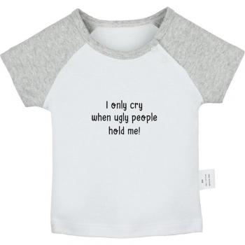 T-shirt imprimé pour bébé garçon et fille I only Cry quand les gens laids me tiennent en coton