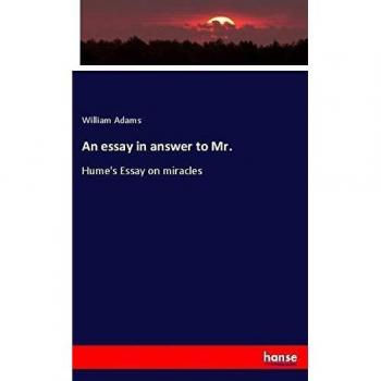 An essay in answer to Mr.: Hume's Essay on miracles