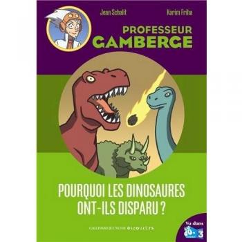 Professeur Gamberge : Pourquoi les dinosaures ont-ils disparus ?