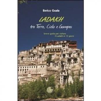 Ladakh tra terra, cielo e Gompas. Breve guida per visitare il Ladakh in 15 giorni. Ediz. illustrata