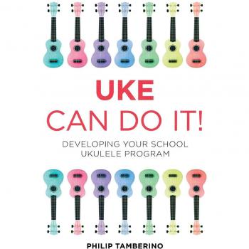 Uke Can Do It!: Developing Your School Ukulele Program