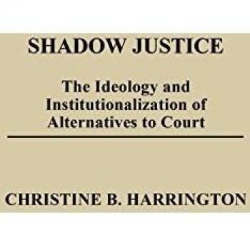 Shadow Justice: The Ideology and Institutionalization of Alternatives to Court