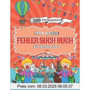Mein großes Fehlersuchbuch: Finden 500 Unterschiede für Kinder ab 5 Jahre, 70 Suchbilder steigender Schwierigkeit mit Lösungsteil.