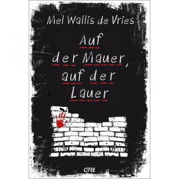 Auf Der Mauer, Auf Der Lauer: Psychologischer Ya-Thriller Ab 14 Jahren (Devries-Thriller, Band 10)