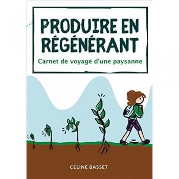 Produire en régénérant : carnet de voyage d'une paysanne