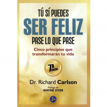 Tú sí puedes ser feliz pase lo que pase: Cinco principios que transformarán tu vida (Tapa blanda).