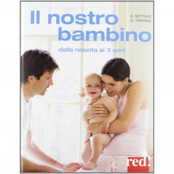 Il nostro bambino. Dalla nascita ai 3 anni