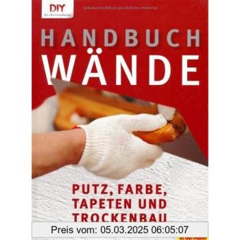 Handbuch Wände: Putz, Farbe, Tapeten und Trockenbau (DIY by christophorus)