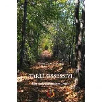 Tarli ossessivi. Casi risolti dall'ispettore Gregòri Gino Carlomagno