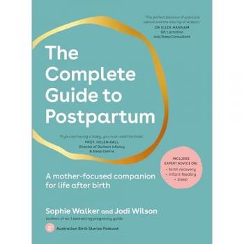 The Complete Guide to Postpartum : A mother-focused companion for life after birth