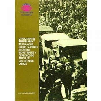 Litigios entre empresario y trabajador sobre patentes, secretos industriales y derechos de autor en los estados unidos