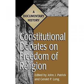 Constitutional Debates on Freedom of Religion, Primary Documents in American History and Contemporary Issues Series