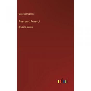 Francesco Ferrucci: Dramma storico