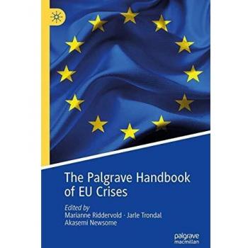 The Palgrave Handbook of EU Crises (Palgrave Studies in European Union Politics)