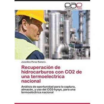 Recuperación de hidrocarburos con CO2 de una termoelectrica nacional: Análisis de oportunidad para la captura, almacén, y uso del CO2-hysys, para una termoeléctrica nacional