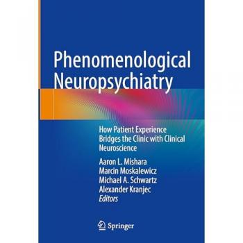 Phenomenological Neuropsychiatry: How Patient Experience Bridges the Clinic with Clinical Neuroscience