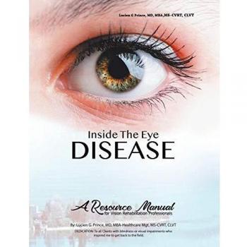 Inside the Eye Disease Just the Facts: A Resource Manual for the Vision Rehabilitation Professionals
