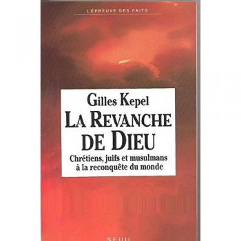La Revanche de Dieu. Chrétiens, juifs et musulmans à la reconquête du monde
