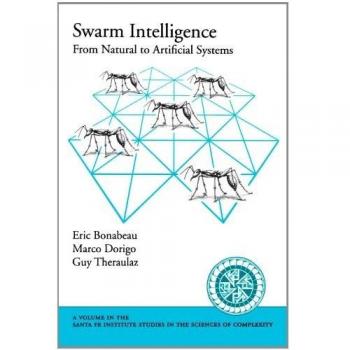 Swarm Intelligence: From Natural to Artificial Systems by Eric Bonabeau: New