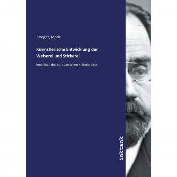 Kuenstlerische Entwicklung der Weberei und Stickerei