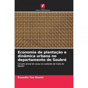 Yao Daniel, Kouadio: Economia de plantação e dinâmica urbana no departamento de Soubré