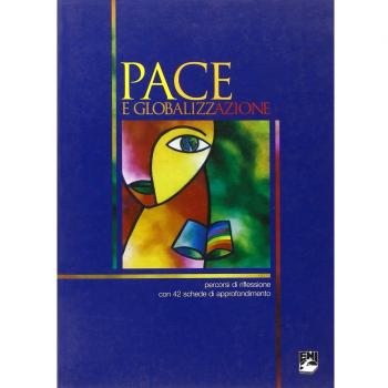Pace e globalizzazione. Percorsi di riflessione con 42 schede di approfondimento