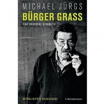 Bürger Grass: Biografie eines deutschen Dichters