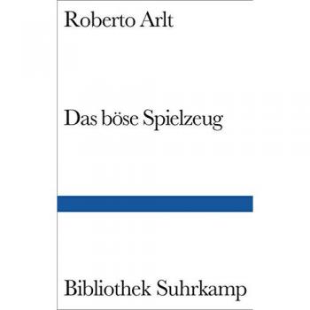Roberto Arlt Das Böse Spielzeug: Roman (Bibliothek Suhrkamp)