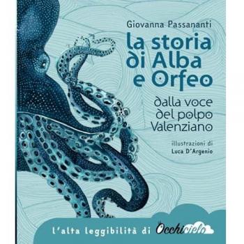 La storia di Alba e Orfeo dalla voce del polpo Valenziano. Ediz. ad alta leggibilità
