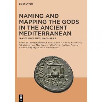 Naming and Mapping the Gods in the Ancient Mediterranean: Spaces, Mobilities, Imaginaries