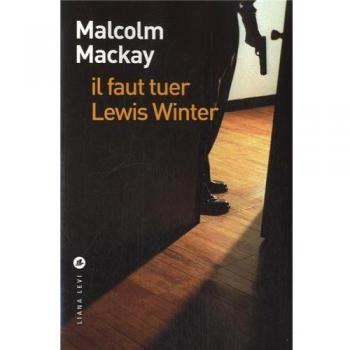 Malcolm Mackay Il Faut Tuer Lewis Winter