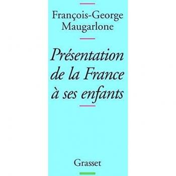 François-George Maugarlone Présentation De La France À Ses Enfants