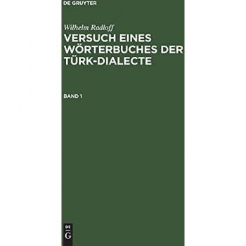 Wilhelm Radloff: Versuch eines Wörterbuches der Türk-Dialecte. Band 1: VWTD-B, Band 1
