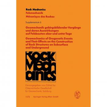 Geomechanik gebirgsbildender Vorgänge und deren Auswirkungen auf Felsbauten ober und unter Tage / Geomechanics of Orogenetic Events and Their Effects on the Construction of Rock Structures on Subsurface and Underground