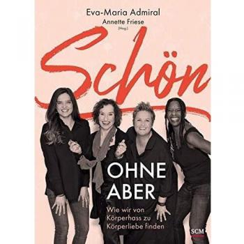 Eva-Maria Admiral-Wehrlin Schön Ohne Aber: Wie Wir Von Körperhass Zu Körperliebe Finden