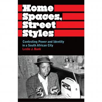 Home Spaces, Street Styles: Contesting Power and Identity in a South African City