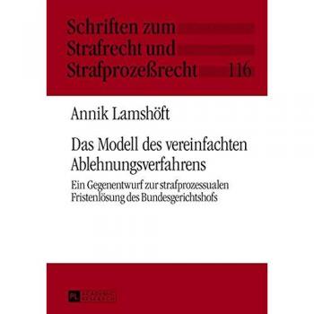 Das Modell des vereinfachten Ablehnungsverfahrens: Ein Gegenentwurf zur strafprozessualen Fristenlösung des Bundesgerichtshofs