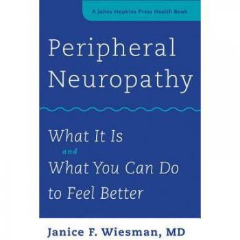 Peripheral Neuropathy: What It Is and What You Can Do to Feel Better (A Johns Hopkins Press Health Book)