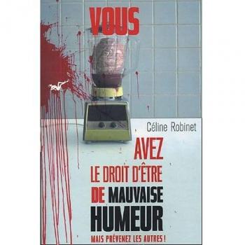 VOUS AVEZ LE DROIT D'ETRE DE MAUVAISE HUMEUR MAIS PREVENEZ LES AUTRES !
