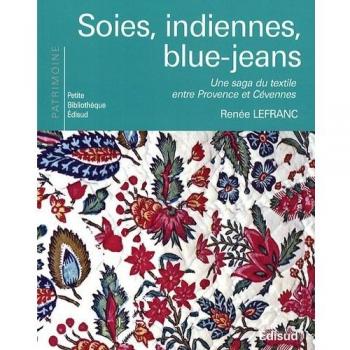 Soies, indiennes, blue-jeans : Une saga du texile entre Provence et Cévennes