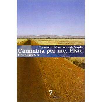 Cammina per me, Elsie. L'epopea di un italiano emigrato in Australia