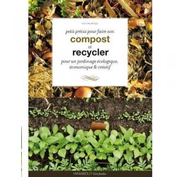 Petit précis pour faire son compost et recycler : Pour un jardinage écologique, économique et créatif