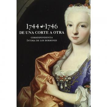 1744-1746 de una corte a otra: correspondencia íntima de los
