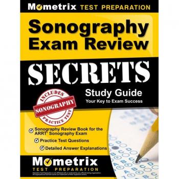 Sonography Exam Review Secrets Study Guide Sonography Review Book for the Arrt Sonography Exam Practice Test Questions Detailed Answer Explanations upda