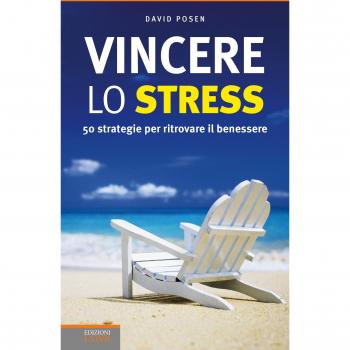 Vincere lo stress. 50 strategie per ritrovare il benessere