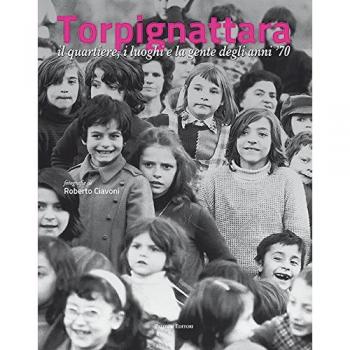 Torpignattara. Il quartiere, i luoghi e la gente degli anni '70