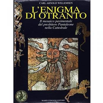 L' enigma di Otranto. Il mosaico pavimentale del Presbitero Pantaleone nella Cattedrale