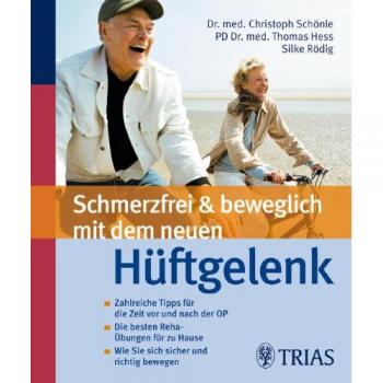 Schmerzfrei und beweglich mit dem neuen Hüftgelenk: Zahlreiche Tipps für die Zeit vor und nach der OP / Die besten Reha-Übungen für zu Hause / Wie Sie sich sicher und richtig bewegen