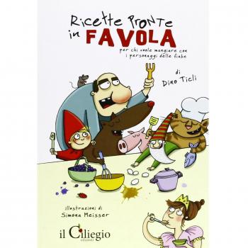 Ricette pronte in favola. Per chi vuole mangiare con i personaggi delle fiabe