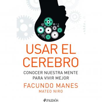 Usar El Cerebro: Conocer Nuestra Mente Para Vivir Mejor